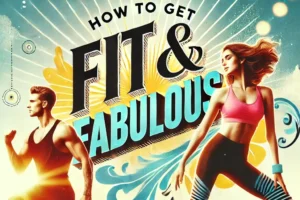 How to Get Fit & Fabulous